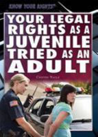 Your Legal Rights As a Juvenile Tried As an Adult 1477780173 Book Cover