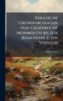 Englische GrÃ1/4ndungssagen von Geoffrey of Monmouth bis zur Renaissance; ein Versuch (German Edition) 102397908X Book Cover