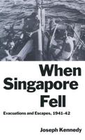 When Singapore Fell: Evacuations and Escapes, 1941-42 0333459458 Book Cover