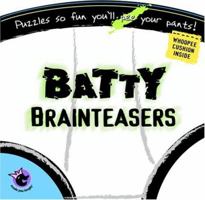 Batty Brainteasers: Puzzles So Fun You'll Pee Your Pants! (Made You Laugh) 1575289504 Book Cover