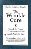 The Wrinkle Cure: Unlock the Power of Cosmeceuticals for Supple, Youthful Skin 0446677760 Book Cover