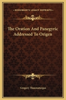 The Oration and Panegyric Addressed to Origen 1419176285 Book Cover
