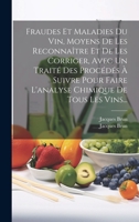 Fraudes Et Maladies Du Vin, Moyens De Les Reconnaître Et De Les Corriger, Avec Un Traité Des Procédés À Suivre Pour Faire L'analyse Chimique De Tous Les Vins... (French Edition) 102013206X Book Cover