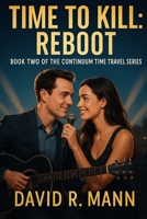 Time to Kill Book Two: Reboot (Continuum Time Travel Series) B0FDX375CL Book Cover