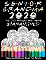 Senior Grandma 2020 The One Where We Were Quarantined Mandala Coloring Book For Adults: Funny Graduation Day Class of 2020 Coloring Book for Grandma B089M433JX Book Cover