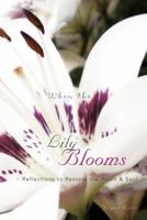 When the Lily Blooms: Reflections to Restore the Heart and Soul 1475910401 Book Cover