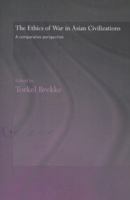 The Ethics of War in Asian Civilizations: A Comparative Perspective 0415544378 Book Cover