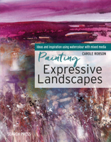 Painting Expressive Landscapes: Ideas and Inspiration Using Watercolour with Mixed Media 1782215530 Book Cover