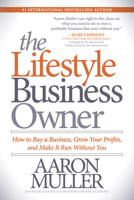 The Lifestyle Business Owner: How to Buy a Business, Grow Your Profits, and Make It Run Without You 1683506499 Book Cover