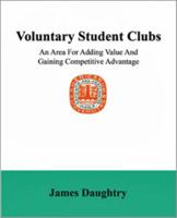 Voluntary Student Clubs: An Area For Adding Value And Gaining Competitive Advantage 0615443729 Book Cover