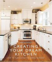 Creating Your Dream Kitchen: How to Plan & Style the Perfect Kitchen 1402719604 Book Cover