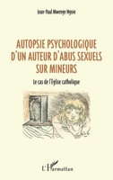Autopsie psychologique d'un auteur d'abus sexuel sur mineurs: Le cas de l'Église catholique (French Edition) 2343208360 Book Cover
