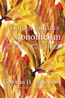 African Origins of Monotheism: Challenging the Eurocentric Interpretation of God Concepts on the Continent and in Diaspora 1620323109 Book Cover