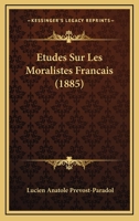 Etudes Sur Les Moralistes Francais (1885) 1120478375 Book Cover