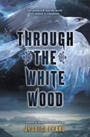 Through the White Wood 0062666290 Book Cover