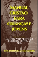 Manual cristão para crianças e jovens: Um guia para proteger os filhos contra o Mal B0CM1KGH4H Book Cover