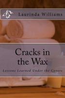 Cracks in the Wax: Lessons Learned Under the Covers 1467950475 Book Cover