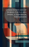 Common Diseases of Horses, Cattle and Swine; a Handbook for Farmers 1024148424 Book Cover