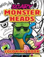 Scary Monster Heads Coloring Book: Fun kids Halloween party surprise. Children and adults alike will love this scary ghoulish gift 1725094541 Book Cover