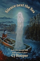 Silence Next The Sea and Other Stories: Strange Tales With A Sense Of Place B0FK226JXT Book Cover