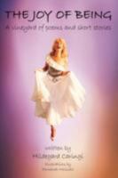 The Joy of Being: A vineyard of poems and short stories 1434363325 Book Cover