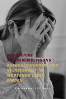 Natürliche Stressbewältigung : Ausgeglichenheit und Gelassenheit im modernen Leben finden (German Edition) B0CNQ5X3WB Book Cover