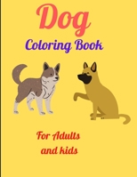 Dog Coloring Book For Adults and kids: An Adult and kids Coloring Book for Dog Lovers B08WS9FZBV Book Cover