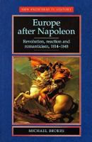 Europe After Napoleon: Revolution, Reaction and Romanticism, 1814-1848 0719047234 Book Cover