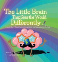 The Little Brain That Sees the World Differently: A Gentle Story About Autism, Acceptance, and Neurodiversity for Kids B0FFMC3B5B Book Cover