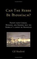 Can the Rebbe Be Moshiach: Proofs from Gemara, Midrash, and Rambam That the Rebbe Ztl Cannot Be Moshiach 1581126115 Book Cover