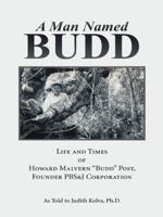 A Man Named Budd: Life and Times of Howard Malvern Budd Post, Founder PBS&J Corporation 1496942930 Book Cover