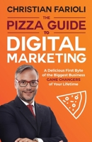 The Pizza Guide to Digital Marketing: A Delicious First Byte of the Biggest Business Game Changers of Your Lifetime 0648505049 Book Cover