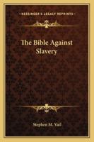 The Bible Against Slavery 3744738531 Book Cover