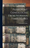 Pierrepont Genealogies From Norman Times to 1913 1015872670 Book Cover