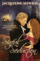 Sinful Seduction: They met and loved passionately in a time of revolution 1999306635 Book Cover