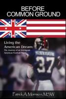 Before Common Ground: Living the American Dream: The Journey of an Immigrant American Football Player 148098938X Book Cover