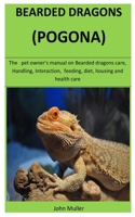 Bearded Dragons (Pogona): The   pet owner’s manual on Bearded dragons care, Handling, Interaction,  feeding, diet, housing and  health care 1656231727 Book Cover