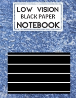 Low Vision Black Paper Notebook: Bold Line Writing Paper For Low Vision, great for Visually Impaired, Eyesight, student, writers, work, school, Seniors, Elderly… 1652439439 Book Cover
