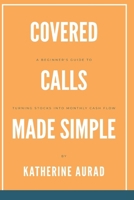 Covered Calls Made Simple: A Beginner’s Guide to Turning Stocks into Monthly Cash Flow (Options and Stocks) B0GYPZQBLJ Book Cover