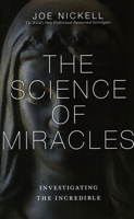The Science of Miracles: Investigating the Incredible 1616147415 Book Cover