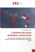 L'identité des partis politiques camerounais: A travers les caractéristiques de l'univers partisan, doctrines et structure des principaux partis 6202536217 Book Cover