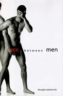 Sex Between Men: An Intimate History of the Sex Lives of Gay Men Postwar to Present 0062512692 Book Cover