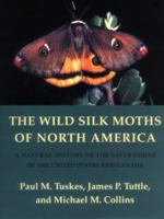 The Wild Silk Moths of North America: A Natural History of the Saturniidae of the United States and Canada (The Cornell Series in Arthropod Biology) 0801431301 Book Cover