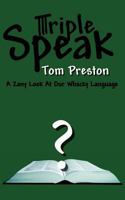 Triple Speak: A Zany Look at Our Whacky Language 1463705352 Book Cover