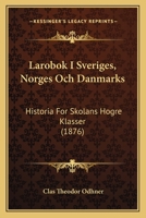 Larobok I Sveriges, Norges Och Danmarks: Historia For Skolans Hogre Klasser (1876) 1166768856 Book Cover