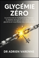 Glycémie Zéro: Le protocole en 3 phases pour inverser le diabète de type 2, normaliser votre glycémie et vous libérer des médicaments 106952509X Book Cover
