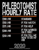 Funny Phlebotomist Hourly Rate Gift 2020 Planner: High Performance Weekly Monthly Planner To Track Your Hourly Daily Weekly Monthly Progress.Funny Gift For Phlebotomist - Agenda Calendar 2020 for List 1658048245 Book Cover