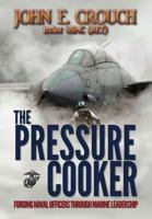 The Pressure Cooker: Forging Naval Officers Through Marine Leadership 1329128206 Book Cover