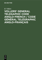 Vollers' General Telegaphic Code Anglo-French / Code Général Telégraphic Anglo-Français 3112424476 Book Cover