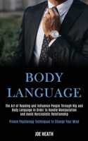 Body Language: The Art of Reading and Influence People Through Nlp and Body Language in Order to Handle Manipulation and Avoid Narcissistic ... Psychology Techniques to Change Your Mind) 1989920187 Book Cover